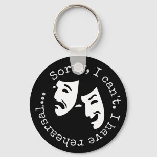 "I'm sorry, can't. I have rehearsal..." Thespian's Keychain
