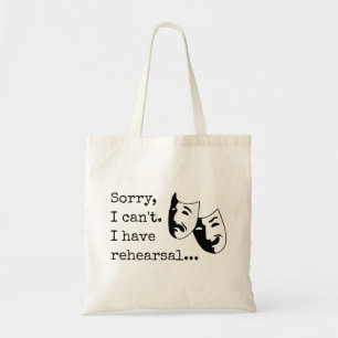 "I'm sorry, can't. I have rehearsal..." Thespian's Tote Bag