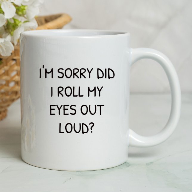 I'm Sorry Did I Roll My Eyes Funny | Sarcastic Mug (Creator Uploaded)
