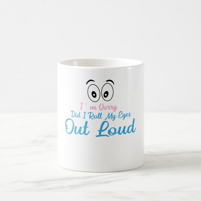 I'm Sorry, Did I Roll My Eyes Loudly? Coffee Mug (Center)