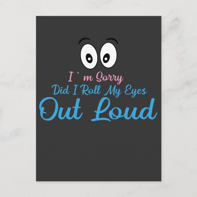 I'm Sorry, Did I Roll My Eyes Loudly? Postcard (Front)