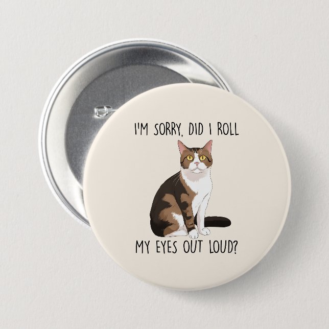 I'm Sorry, Did I Roll My Eyes Out Loud? Button (Front & Back)