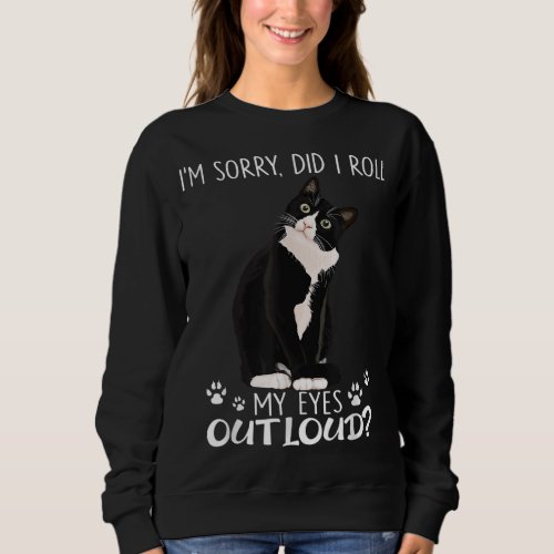 Im Sorry Did I Roll My Eyes Out Loud Cat Funny Sweatshirt