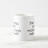 I'm sorry, did I roll my eyes out loud Funny Quote Coffee Mug (Center)