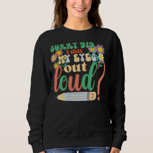 I'm Sorry Did I Roll My Eyes Out Loud, Funny Sarca Sweatshirt