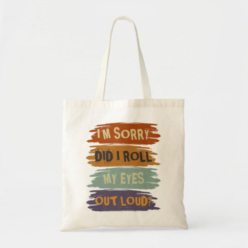 Im Sorry Did I Roll My Eyes Out Loud Funny Sarcas Tote Bag