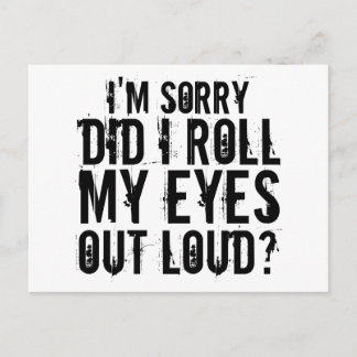 I'M SORRY DID I ROLL MY EYES OUT LOUD POSTCARD