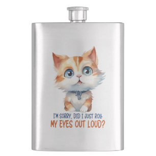 I'm Sorry, Did I Roll My Eyes Out Loud?– Sassy Cat Flask