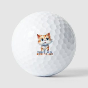 I'm Sorry, Did I Roll My Eyes Out Loud?– Sassy Cat Golf Balls