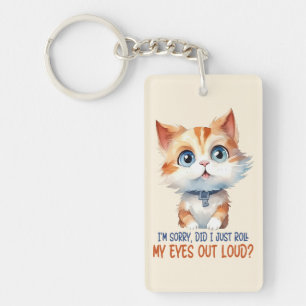 I'm Sorry, Did I Roll My Eyes Out Loud?– Sassy Cat Keychain