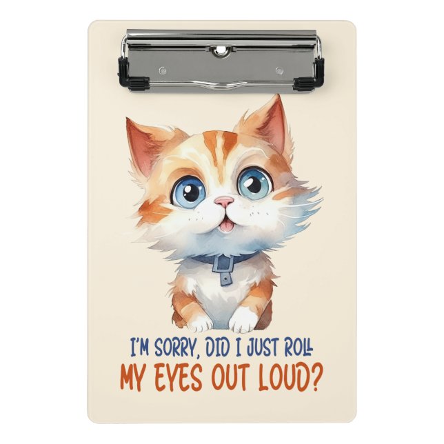 I'm Sorry, Did I Roll My Eyes Out Loud?– Sassy Cat Mini Clipboard (Front)