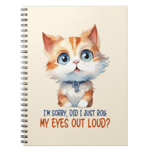 I'm Sorry, Did I Roll My Eyes Out Loud?– Sassy Cat Notebook