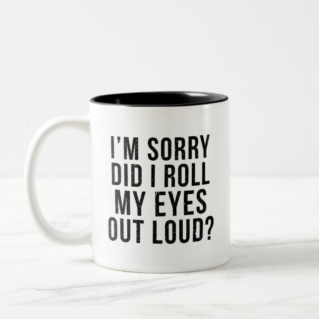 I'm Sorry Did I Roll My Eyes Out Loud Two-Tone Coffee Mug (Left)