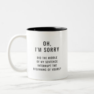 I'm sorry did the middle of my sentence interrupt Two-Tone coffee mug