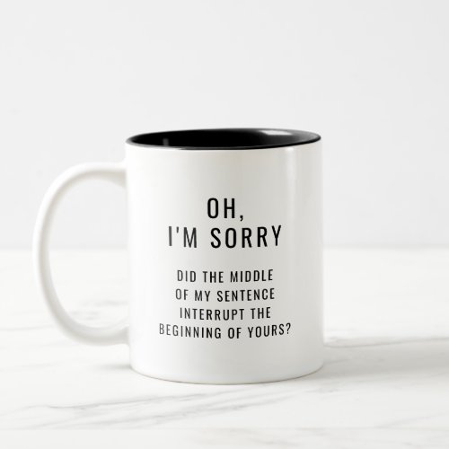 Im sorry did the middle of my sentence interrupt Two_Tone coffee mug