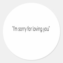 I'm sorry for loving you