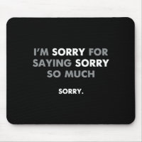 I'm Sorry For Saying Sorry So Much