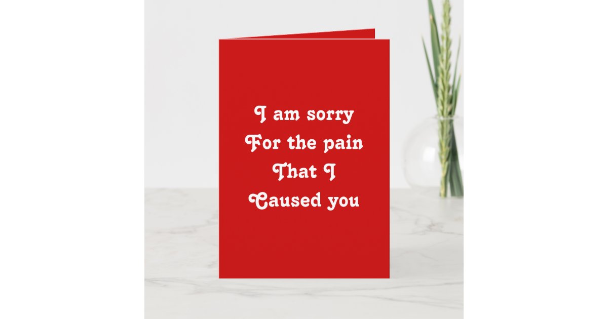 I m Sorry For The Pain That I Caused You Card Zazzle I m Sorry For The Pain That I Caused You Card Zazzle
