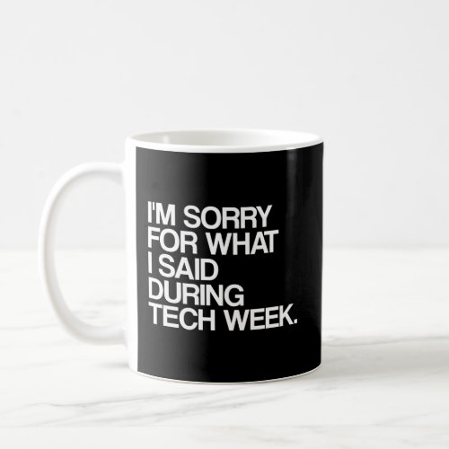 IM Sorry For W I Said During Tech Week Theatre Coffee Mug