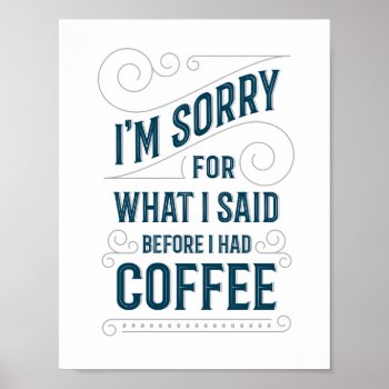 I'm Sorry For What I Said Before I Had Coffee Poster by TheKPlace at Zazzle