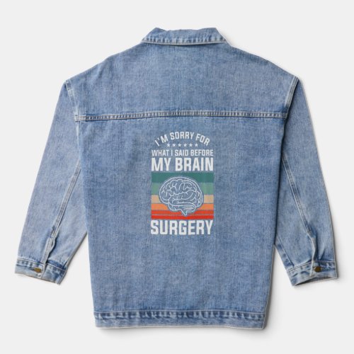 Im Sorry For What I Said Before My Brain Surgery  Denim Jacket