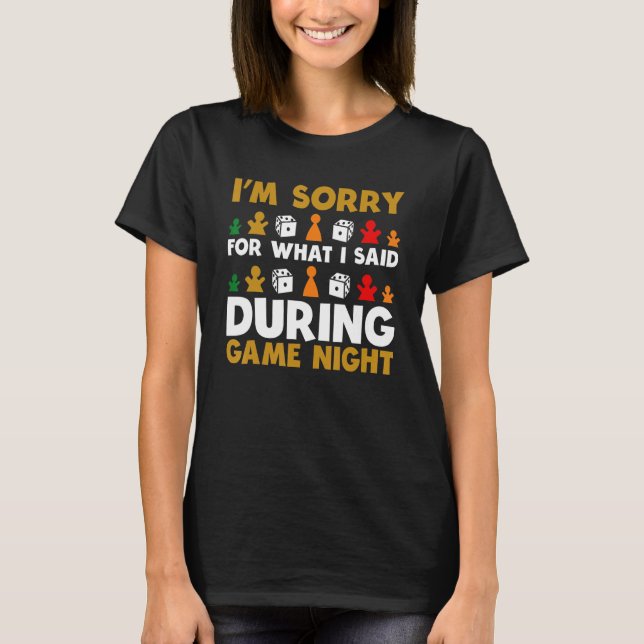 I'm Sorry For What I Said During Game Night Funny  T-Shirt (Front)