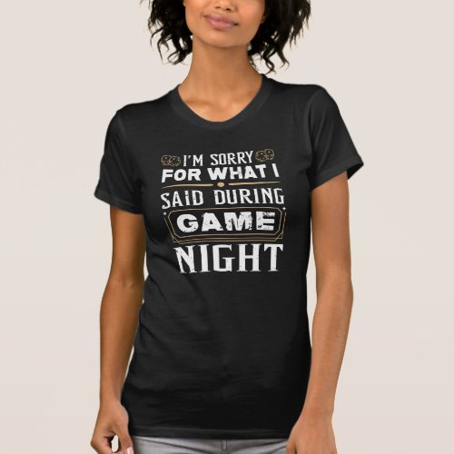Im Sorry For What I Said During Game Night T_Shirt