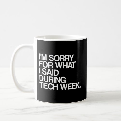 IM Sorry For What I Said During Tech Week Theatre Coffee Mug