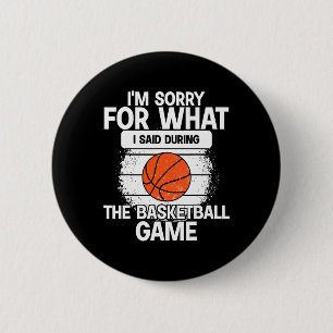 I'm Sorry For What I Said During The Basketball Ga Button