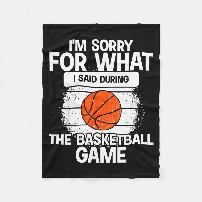 I'm Sorry For What I Said During The Basketball Ga Fleece Blanket (Front)