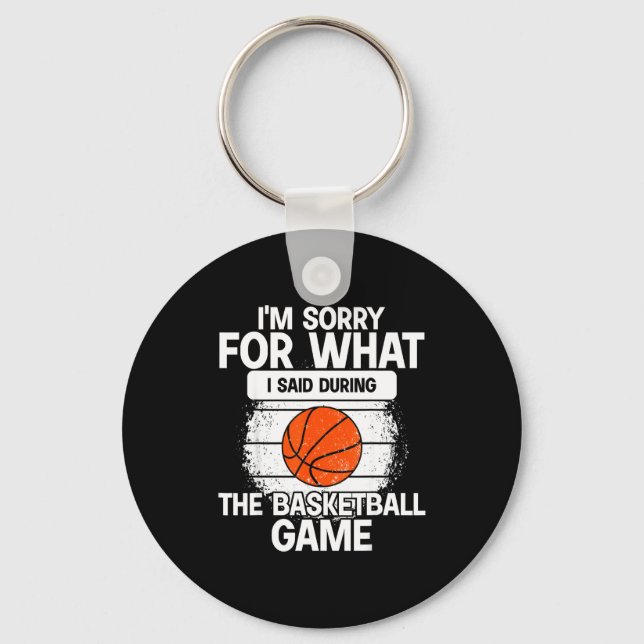 I'm Sorry For What I Said During The Basketball Ga Keychain (Front)