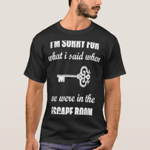 I'm Sorry For What I Said In Escape Room  Exit Roo T-Shirt