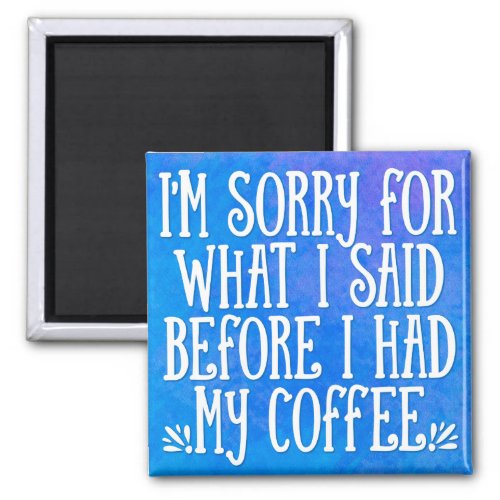 Im Sorry For What I Said LOL Funny Quote Magnet