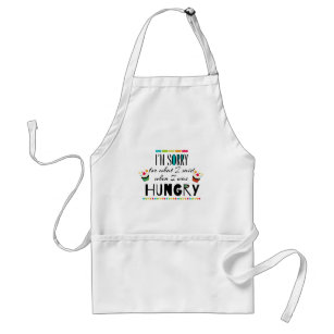 I'm Sorry for What I Said When I Was Hungry Adult Apron