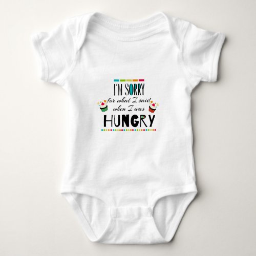 Im Sorry for What I Said When I Was Hungry Baby Bodysuit
