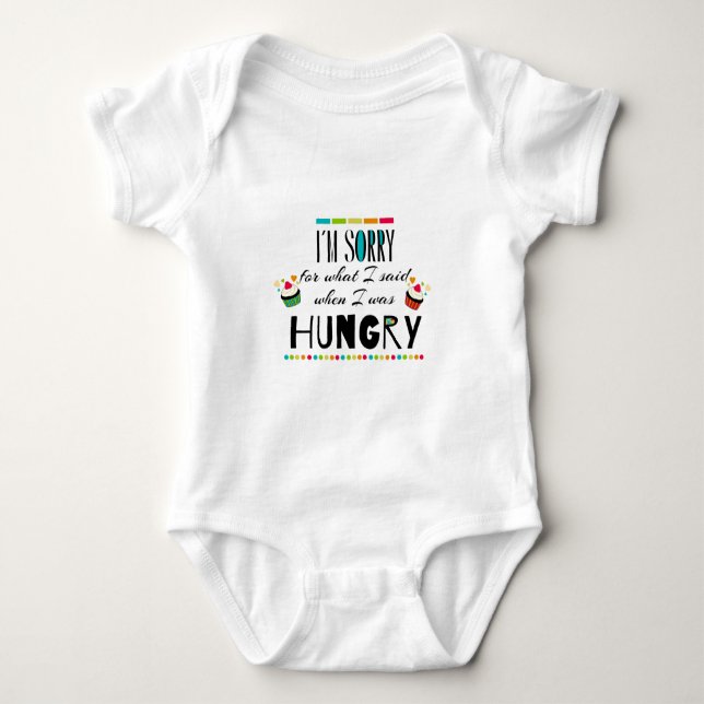 I'm Sorry for What I Said When I Was Hungry Baby Bodysuit (Front)