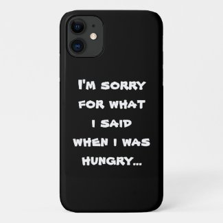 I'm sorry for what  i said when i was  hungry ... Case-Mate iPhone case