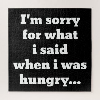 I'm sorry for what i said when i was hungry funny jigsaw puzzle