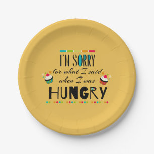 I'm Sorry for What I Said When I Was Hungry Paper Plates