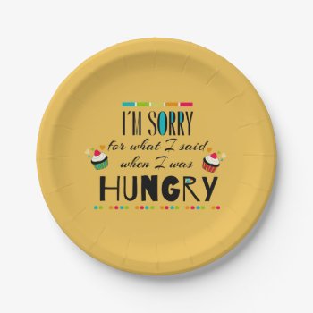 I'm Sorry For What I Said When I Was Hungry Paper Plates by FatCatGraphics at Zazzle