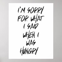 I'm Sorry For What I Said When I Was Hungry Poster