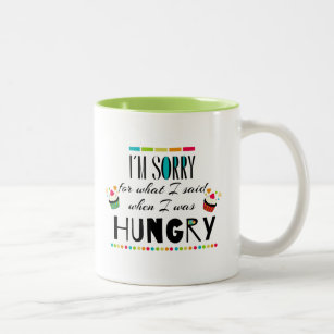 I'm Sorry for What I Said When I Was Hungry Two-Tone Coffee Mug