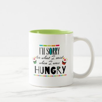I'm Sorry For What I Said When I Was Hungry Two-tone Coffee Mug by FatCatGraphics at Zazzle