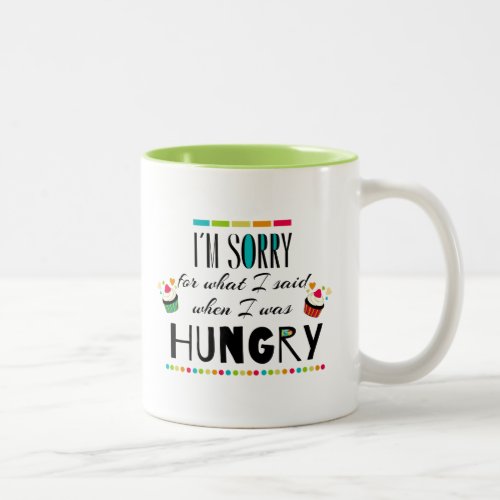 Im Sorry for What I Said When I Was Hungry Two_Tone Coffee Mug