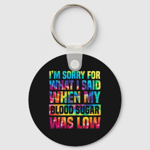 Im Sorry For What I Said When My Blood Sugar Was L Keychain