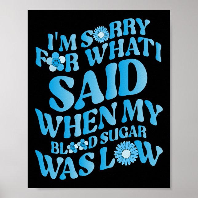 I'm Sorry For What I Said When My Blood Sugar Was  Poster (Front)