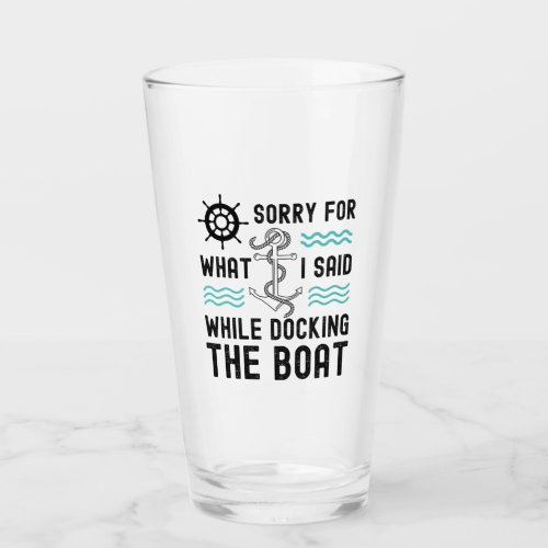 Im sorry for what I said while docking the boat Glass