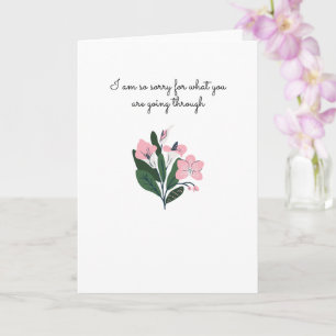 I'm Sorry for what you are going Through Card