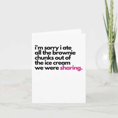 Im sorry I ate all the brownies Sympathy Card