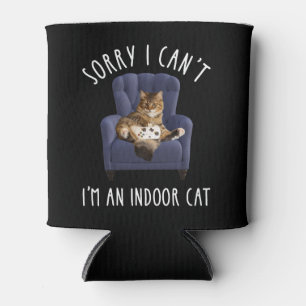 I'm Sorry I Can't - I'm An Indoor Cat Can Cooler